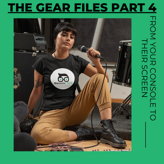 The Gear Files Part 4: From Your Console to Their Screen