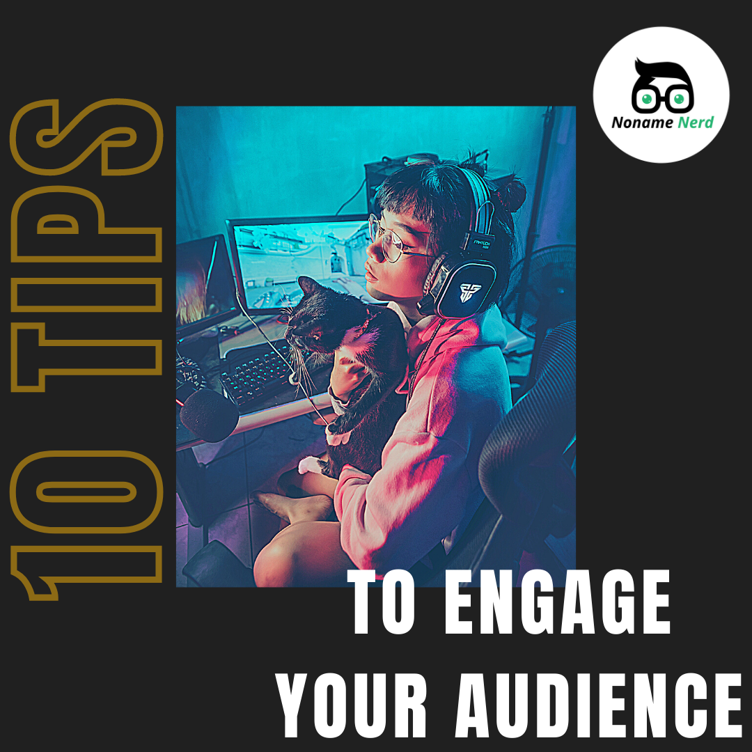 10 tips on how to engage with your audience
