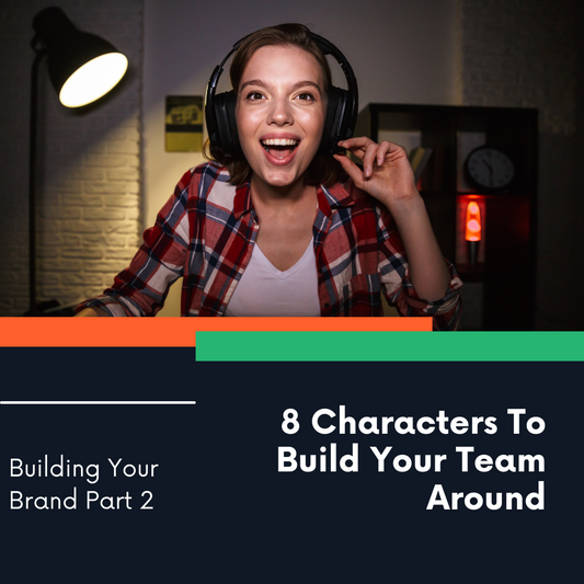 Building Your Brand Part 2: 8 Characters To Build Your Team Around