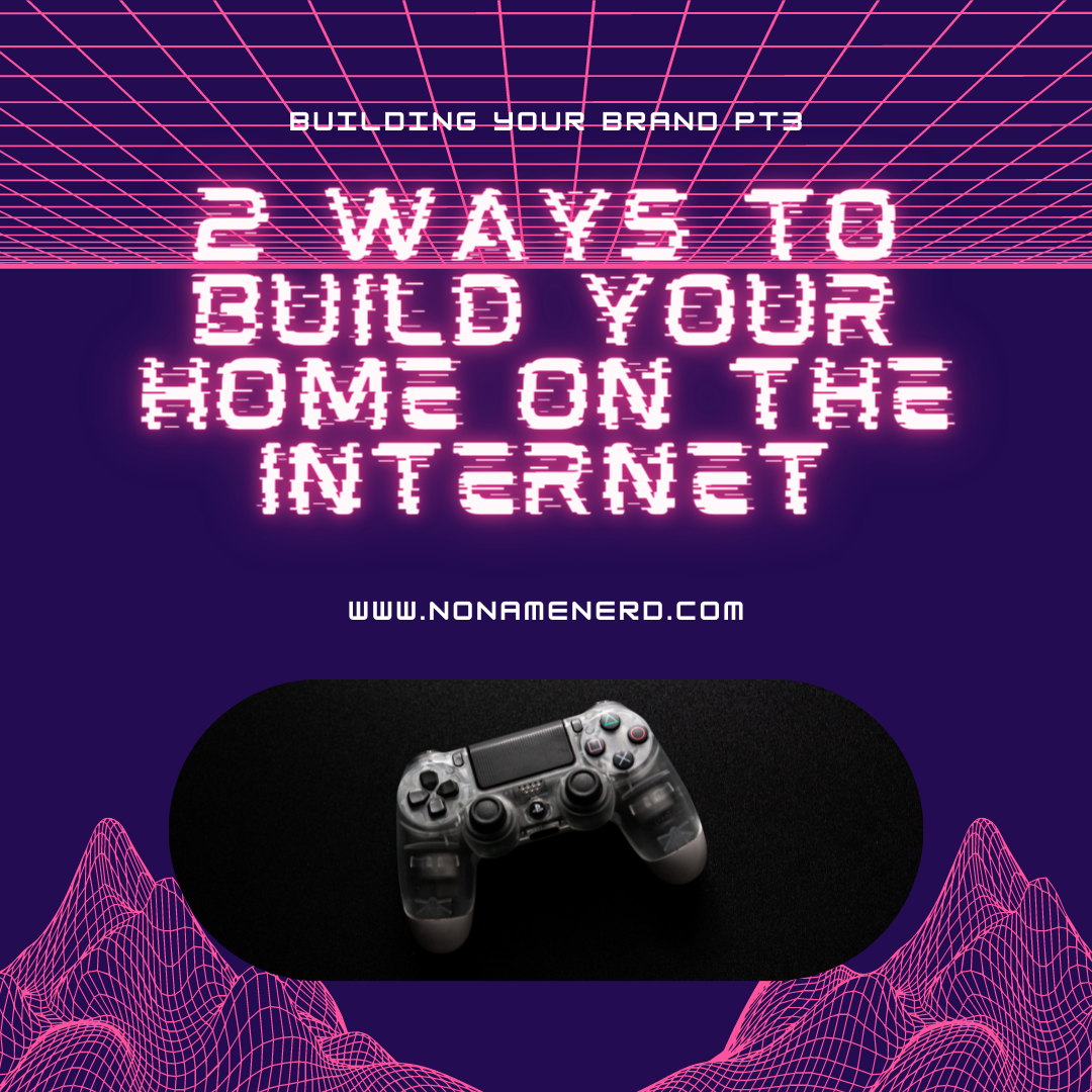 Building Your Brand Part 3: 2 Ways To Build Your Home on the Internet