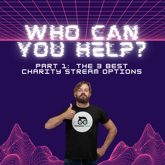 Who Can You Help?  Part 1:  The 3 Best Charity Stream Options