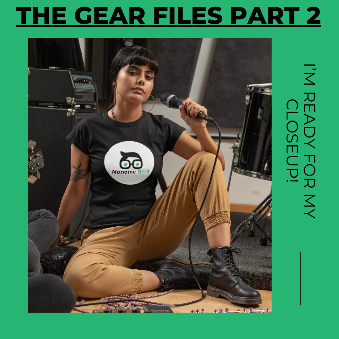The Gear Files Part 2: I’m ready for my closeup!