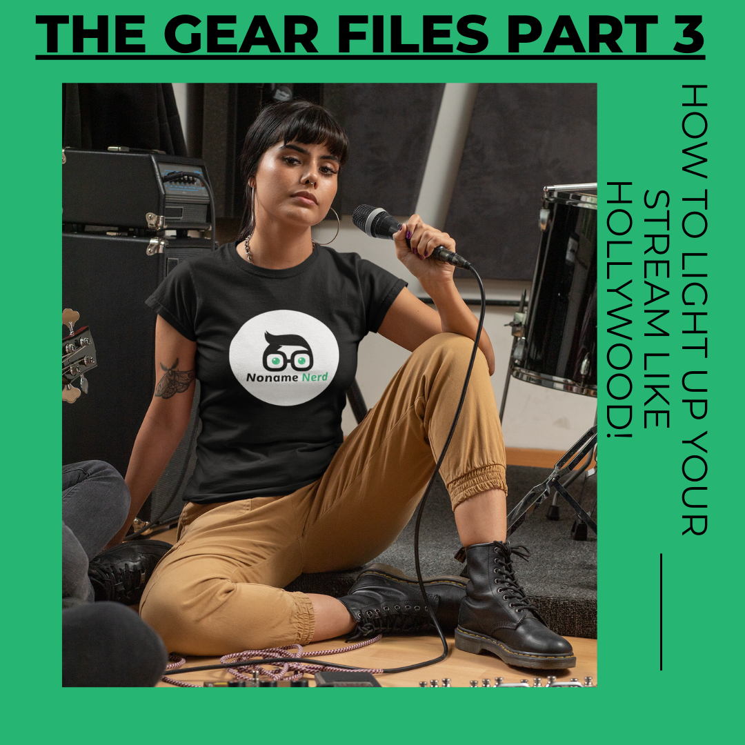 The Gear Files part 3: How to Light Up Your Stream Like Hollywood!