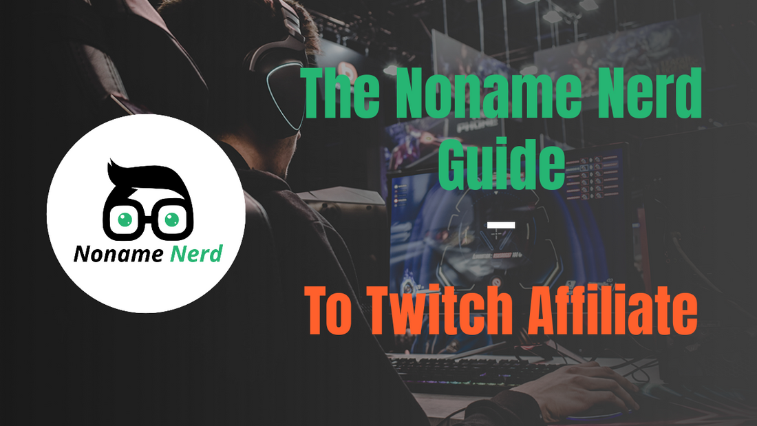 The Noname Nerd Guide to Twitch Affiliate